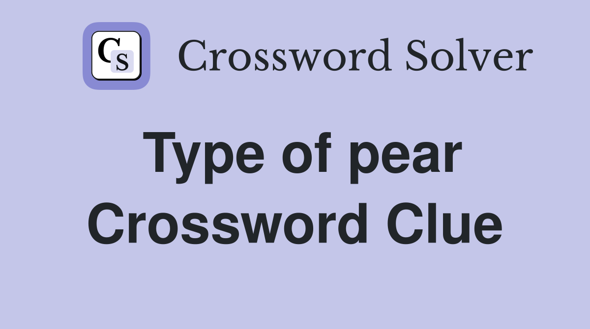 Type of pear Crossword Clue Answers Crossword Solver